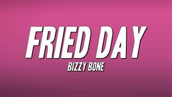 Bizzy Bone’s
Fried Day Lyrics